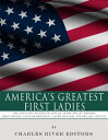 America’s Greatest First Ladies The Lives and Legacies of Abigail Adams, Dolley ...