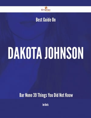 Best Guide On Dakota Johnson- Bar None - 39 Things You Did Not Know