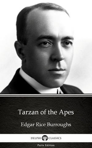 Tarzan of the Apes by Edgar Rice Burroughs - Delphi Classics (Illustrated)【電子書籍】[ Edgar Rice Burroughs ]