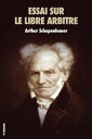 Essai sur le libre arbitre Premium Ebook【電子書籍】 Arthur Schopenhauer