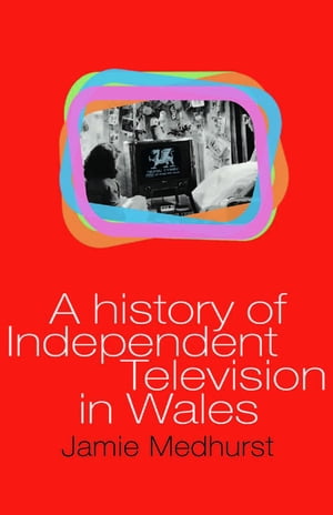 A History of Independent Television in Wales