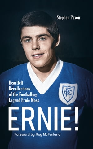 Ernie! Heartfelt Recollections of the Footballing Legend Ernie Moss【電子書籍】[ Stephen Poxon ]