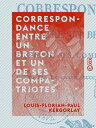 Correspondance entre un Breton et un de ses compatriotes - Connu par de grands s...