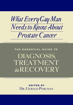 What Every Gay Man Needs to Know About Prostate Cancer