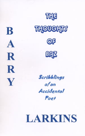 ŷKoboŻҽҥȥ㤨Thoughts Of Baz Scribblings of an Accidental PoetŻҽҡ[ Barry Larkins ]פβǤʤ359ߤˤʤޤ