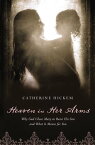 Heaven in Her Arms Why God Chose Mary to Raise His Son and What It Means for You【電子書籍】[ Catherine Hickem ]