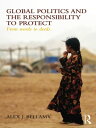 Global Politics and the Responsibility to Protect From Words to Deeds【電子書籍】[ Alex J. Bellamy ]