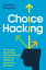 Choice Hacking: How To Use Psychology And Behavioral Science To Create An Experience That Sings