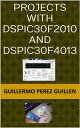 Projects With dsPIC30F2010 And dsPIC30F4013【電子書籍】 Guillermo Perez Guillen