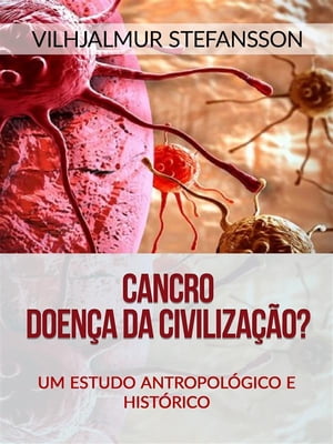 Cancro - Doença da civilização? (Traduzido)