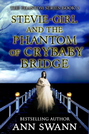 Stevie-Girl and the Phantom of Crybaby Bridge【電子書籍】[ Ann Swann ]