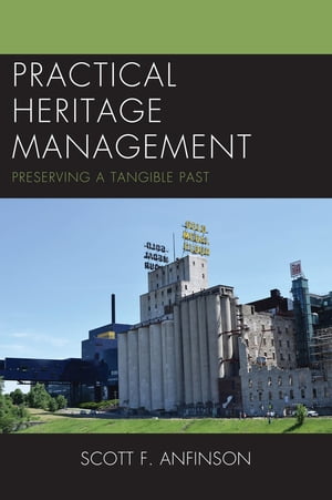 Practical Heritage Management Preserving a Tangible PastŻҽҡ[ Scott F. Anfinson ]