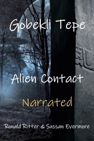 Gobekli Tepe Alien Contact Narrated【電子書籍】[ Ronald Ritter & Sussan Evermore ]