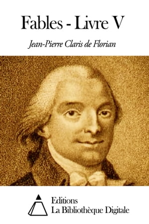 Fables - Livre V【電子書籍】[ Jean-Pierre Claris de Florian ]