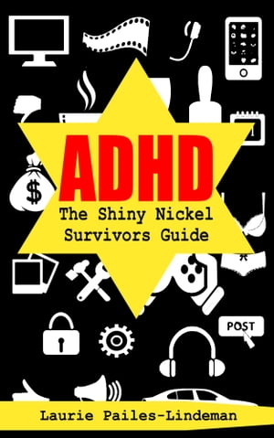 ADHD The Shiny Nickel Survivors Guide