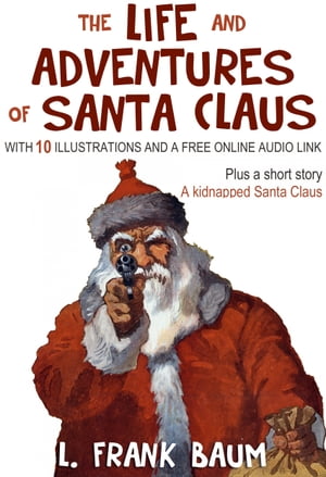 ŷKoboŻҽҥȥ㤨The Life and Adventures of Santa Claus (Plus a Bonus Book: With 10 Illustrations and a Free Online Audio Link.Żҽҡ[ L. Frank Baum ]פβǤʤ99ߤˤʤޤ