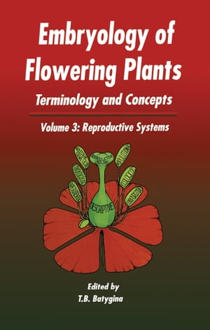 Embryology of Flowering Plants: Terminology and Concepts, Vol. 3 Reproductive SystemsŻҽҡ