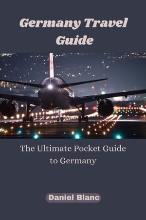 Germany Travel Guide The Ultimate Pocket Guide to Germany【電子書籍】[ Daniel Blanc ]