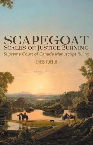 Scapegoat - Scales of Justice Burning Supreme Court of Canada Manuscript RulingŻҽҡ[ Chris Porter ]