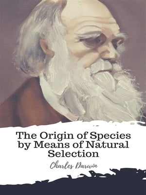 The Origin of Species by Means of Natural Selection【電子書籍】[ Charles Darwin ]