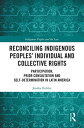 Reconciling Indigenous Peoples’ Individual and Collective Rights Participation, Prior Consultation and Self-Determination in Latin America