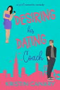 Desiring His Dating Coach A Friends to Lovers, He Falls First, Female Dating Coach, Workplace Sweet Romcom【電子書籍】[ Kristin Canary ]