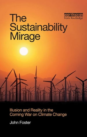 The Sustainability Mirage Illusion and Reality in the Coming War on Climate Change【電子書籍】[ ..
