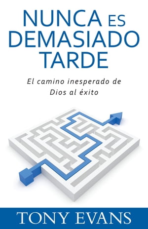 Nunca es demasiado tarde El camino inesperado de Dios al xito【電子書籍】 Tony Evans