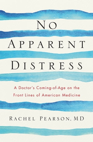No Apparent Distress: A Doctor's Coming of Age on the Front Lines of American Medicine