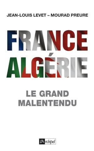 France-Algérie - Le grand malentendu