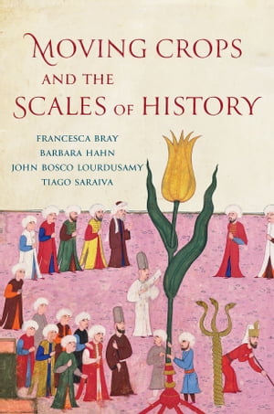 Moving Crops and the Scales of History【電子書籍】[ Francesca Bray ]