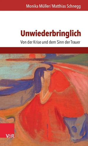 Unwiederbringlich Von der Krise und dem Sinn der Trauer【電子書籍】[ Monika M?ller ]