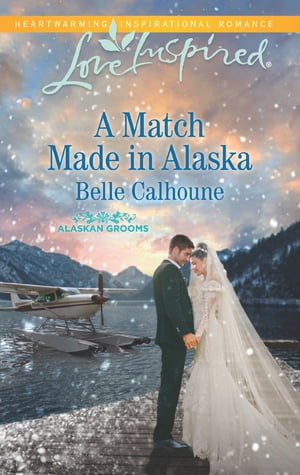 ŷKoboŻҽҥȥ㤨A Match Made In Alaska (Alaskan Grooms, Book 3 (Mills & Boon Love InspiredŻҽҡ[ Belle Calhoune ]פβǤʤ166ߤˤʤޤ