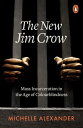 The New Jim Crow Mass Incarceration in the Age of Colourblindness【電子書籍】 Michelle Alexander