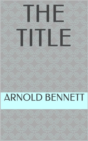 The Title【電子書籍】[ Arnold Bennett ]