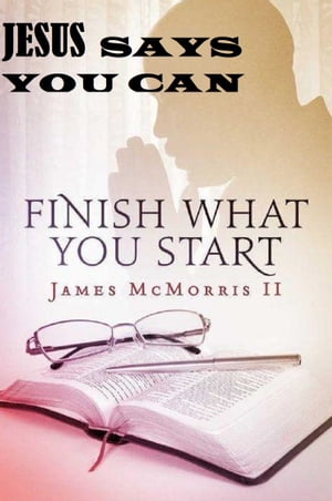 JESUS SAYS "Finish What You Start"