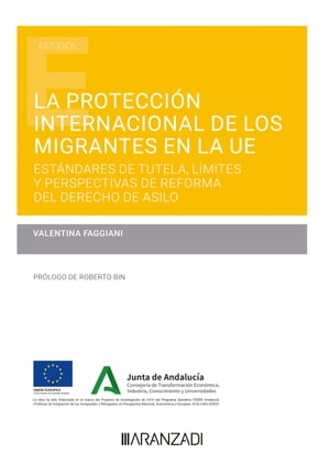 La protecci?n internacional de los migrantes en la UE Est?ndares de tutela, l?mites y perspectivas de reforma del derecho de asilo