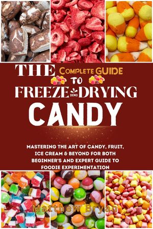 The Complete Guide to Freeze-Drying Candy