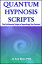 QUANTUM HYPNOSIS SCRIPTS- Neo-Ericksonian Scripts that Will Supercharge Your Sessions!