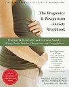 The Pregnancy and Postpartum Anxiety Workbook Practical Skills to Help You Overcome Anxiety, Worry, Panic Attacks, Obsessions, and Compulsions【電子書籍】 Kevin Gyoerkoe, PsyD, ACT