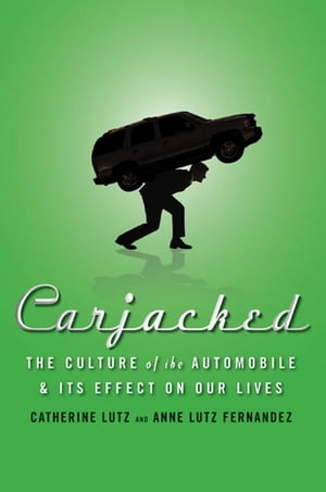 Carjacked: The Culture of the Automobile and Its Effect on Our Lives