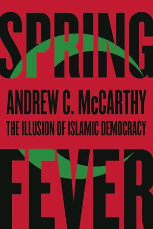 Spring Fever The Illusion of Islamic Democracy