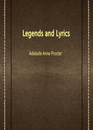 Legends And Lyrics【電子書籍】[ Adelaide Anne Procter ]