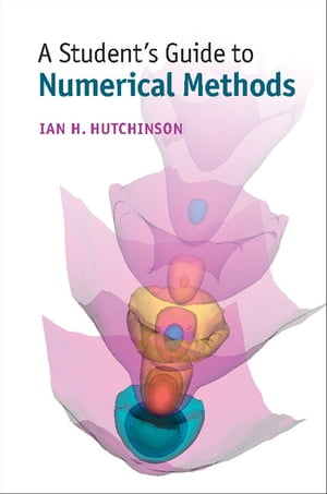 A Student's Guide to Numerical Methods【電子書籍】[ Ian H. Hutchinson ]
