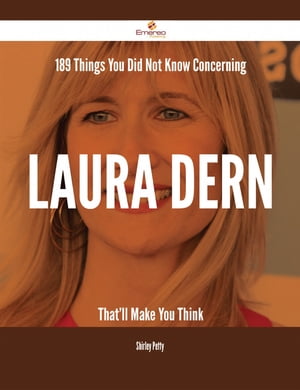 189 Things You Did Not Know Concerning Laura Dern That'll Make You Think【電子書籍】[ Shirley Petty ]