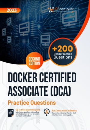 Docker Certified Associate (DCA) +200 Exam Practice Questions with Detailed Explanations and Reference Links : Second Edition - 2023