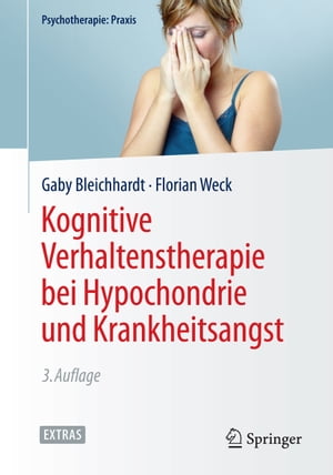 Kognitive Verhaltenstherapie bei Hypochondrie und Krankheitsangst【電子書籍】[ Florian Weck ]