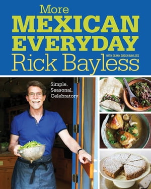 More Mexican Everyday Simple, Seasonal, Celebratory【電子書籍】[ Rick Bayless ]