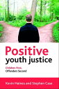 Positive Youth Justice Children First, Offenders Second【電子書籍】 Case, Stephen