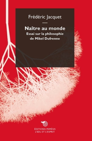 Na?tre au monde Essai sur la philosophie de Mikel DufrenneŻҽҡ[ Fr?d?ric Jacquet ]